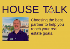 HOUSE Talk: Choosing the best partner to help you reach your real estate goals.